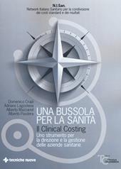 Una bussola per la sanità. Il clinical costing. Uno strumento per la direzione e la gestione delle aziende sanitarie