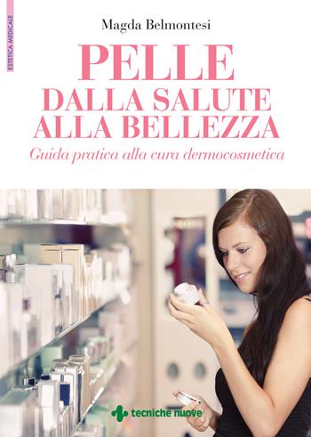 Pelle dalla salute alla bellezza. Guida pratica alla cura dermocosmetica - Magda Belmontesi - Libro Tecniche Nuove 2022, Estetica medicale | Libraccio.it