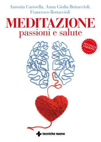 Meditazione, passioni e salute - Antonia Carosella, Anna Giulia Bottaccioli, Francesco Bottaccioli - Libro Tecniche Nuove 2020, Natura e salute | Libraccio.it