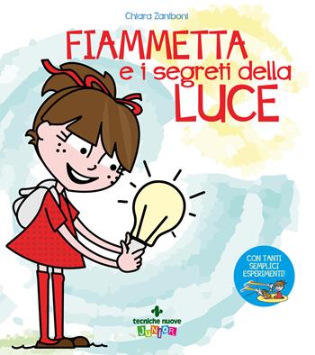 Fiammetta e i segreti della luce - Chiara Zaniboni - Libro Tecniche Nuove 2020, Tecniche nuove junior | Libraccio.it