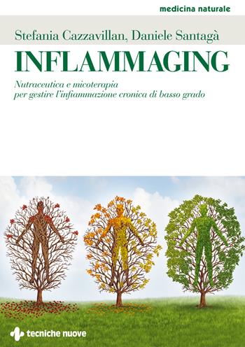 Inflammaging. Nutraceutica e micoterapia per gestire l'infiammazione cronica di basso grado - Stefania Cazzavillan, Daniele Santagà - Libro Tecniche Nuove 2020, Medicina naturale | Libraccio.it