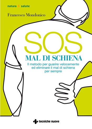 SOS mal di schiena. Il metodo per guarire velocemente ed eliminare il mal di schiena per sempre - Francesco Mondonico - Libro Tecniche Nuove 2020, Natura e salute | Libraccio.it