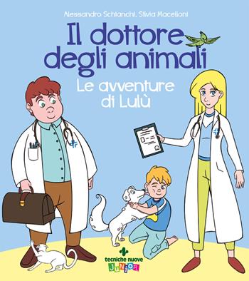 Il dottore degli animali. Le avventure di Lulù - Alessandro Schianchi, Silvia Macelloni - Libro Tecniche Nuove 2020, Tecniche nuove junior | Libraccio.it