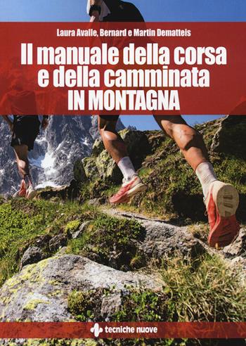 Il manuale della corsa e della camminata in montagna - Laura Avalle, Bernard Dematteis, Martin Dematteis - Libro Tecniche Nuove 2020, Tempo libero | Libraccio.it
