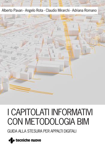 I capitolati informativi con metodi e strumenti BIM. Guida alla stesura per appalti digitali - Alberto Pavan, Claudio Mirarchi, Angelo Rota - Libro Tecniche Nuove 2021, Costruzioni, architettura e design | Libraccio.it