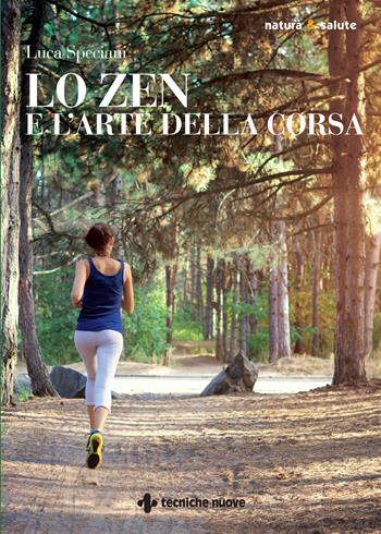Lo zen e l'arte della corsa - Luca Speciani - Libro Tecniche Nuove 2021, Natura e salute | Libraccio.it