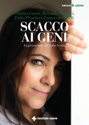 Scacco ai geni. La prevenzione che salva la vita - Francesca Morelli, Cristina Garusi, Bernardo Bonanni - Libro Tecniche Nuove 2021, Le guide della salute | Libraccio.it