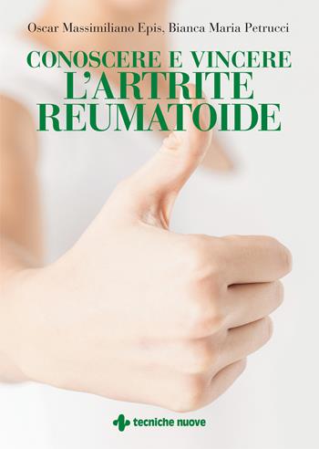 Conoscere e vincere l'artrite reumatoide - Bianca Maria Petrucci, Oscar Massimiliano Epis - Libro Tecniche Nuove 2023, Le guide della salute | Libraccio.it