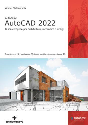 Autodesk® AutoCAD 2022. Guida completa per architettura, meccanica e design - Werner Stefano Villa - Libro Tecniche Nuove 2021, Informatica | Libraccio.it
