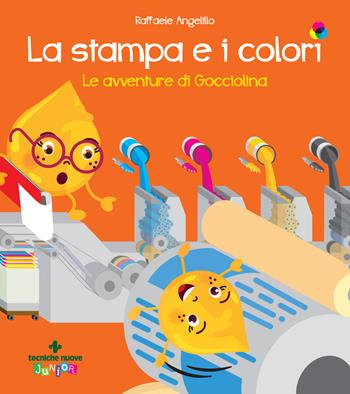 La stampa e i colori. Le avventure di gocciolina - Raffaele Angelillo - Libro Tecniche Nuove 2021, Tecniche nuove junior | Libraccio.it