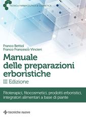 Manuale delle preparazioni erboristiche. Fitoterapici, fitocosmetici, prodotti erboristici, integratori alimentari a base di piante