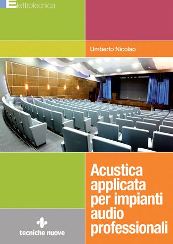 Acustica applicata per impianti audio professionali - Umberto Nicolao - Libro Tecniche Nuove 2021, Elettrotecnica | Libraccio.it