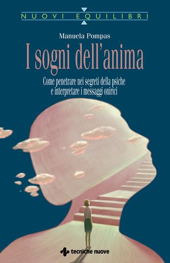 I sogni dell'anima. Come penetrare nei segreti della psiche e interpretare i messaggi onirici - Manuela Pompas - Libro Tecniche Nuove 2021, Nuovi equilibri | Libraccio.it