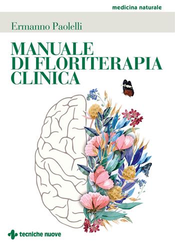 Manuale di floriterapia clinica - Ermanno Paolelli - Libro Tecniche Nuove 2021, Medicina naturale | Libraccio.it
