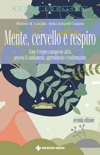 Mente, cervello e respiro. Come il respiro consapevole attiva processi di cambiamento, apprendimento e trasformazione - Monica M. Cavallo, Anna Zanardi Cappon - Libro Tecniche Nuove 2021, Nuovi equilibri | Libraccio.it