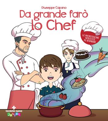 Da grande farò lo chef. Ediz. a colori - Giuseppe Capano - Libro Tecniche Nuove 2022, Tecniche nuove junior | Libraccio.it