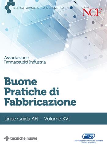 Buone pratiche di fabbricazione. Linee guida AFI. Vol. 16  - Libro Tecniche Nuove 2021, Tecnica farmaceutica e cosmetica | Libraccio.it