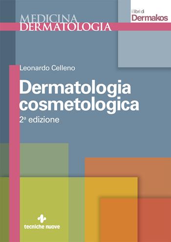 Dermatologia cosmetologica - Leonardo Celleno - Libro Tecniche Nuove 2022, Medicina. Dermatologia | Libraccio.it