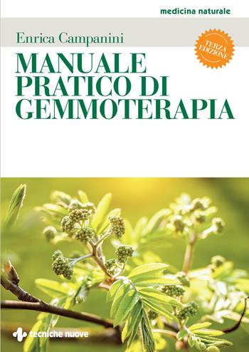 Manuale pratico di gemmoterapia. Nuova ediz. - Enrica Campanini - Libro Tecniche Nuove 2022, Medicina naturale | Libraccio.it