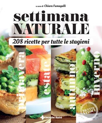 Settimana naturale. 208 ricette per tutte le stagioni  - Libro Tecniche Nuove 2022, Natura e salute | Libraccio.it
