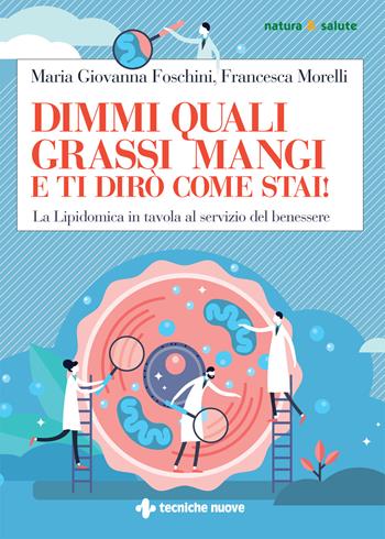 Dimmi quali grassi mangi e ti dirò come stai! La lipidomica in tavola al servizio del benessere - Maria Giovanna Foschini, Francesca Morelli - Libro Tecniche Nuove 2022, Natura e salute | Libraccio.it