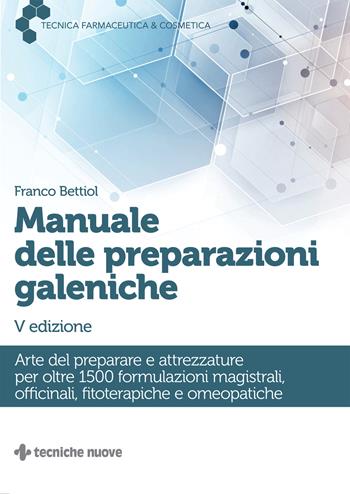 Manuale delle preparazioni galeniche. Arte del preparare e attrezzature per oltre 1500 formulazioni magistrali, officinali, fitoterapiche e omeopatiche - Franco Bettiol - Libro Tecniche Nuove 2022, Tecnica farmaceutica e cosmetica | Libraccio.it