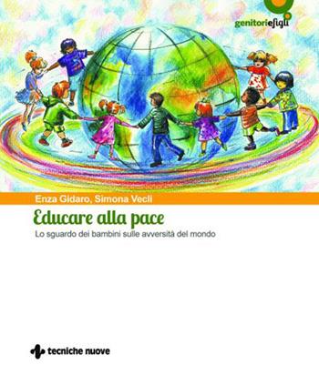Educare alla pace. Lo sguardo dei bambini sulle avversità del mondo - Enza Gidaro, Simona Vecli - Libro Tecniche Nuove 2022, Genitori e figli | Libraccio.it