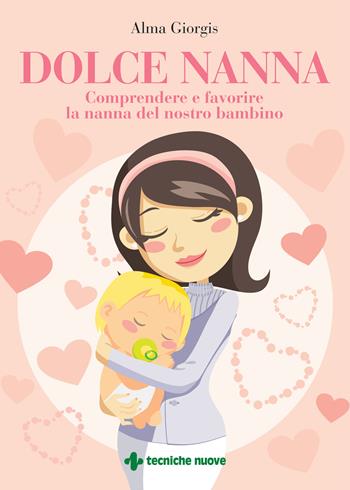 Dolce nanna. Comprendere e favorire la nanna del nostro bambino. Con QR code - Alma Giorgis - Libro Tecniche Nuove 2022, Natura e salute | Libraccio.it