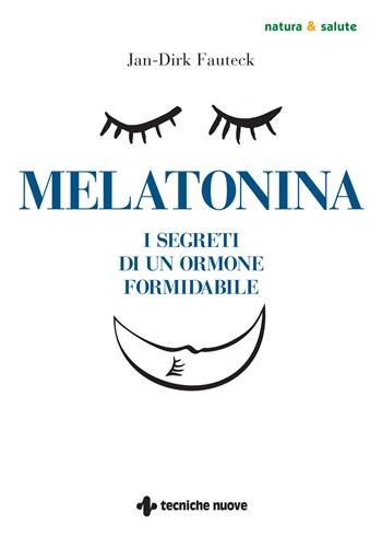 Melatonina. I segreti di un ormone formidabile - Jan-Dirk Fauteck - Libro Tecniche Nuove 2022, Natura e salute | Libraccio.it