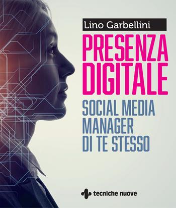 Presenza digitale. Social media manager di te stesso - Lino Garbellini - Libro Tecniche Nuove 2023, Crescita professionale | Libraccio.it