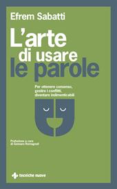 L' arte di usare le parole. Per ottenere consenso, gestire i conflitti, diventare indimenticabili