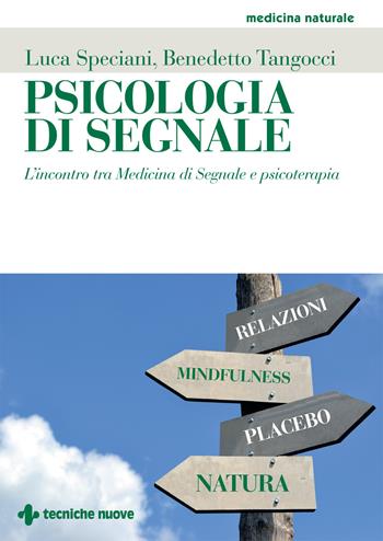 Psicologia di segnale. L'incontro tra medicina di segnale e psicoterapia - Luca Speciani, Benedetto Tangocci - Libro Tecniche Nuove 2022, Medicina naturale | Libraccio.it