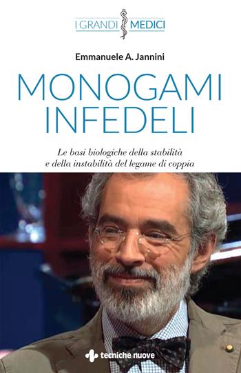 Monogami infedeli. Le basi biologiche della stabilità e della instabilità del legame di coppia - Emmanuele A. Jannini - Libro Tecniche Nuove 2022, I grandi medici | Libraccio.it