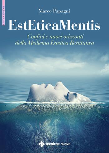 EstEticaMentis. Confini e nuovi orizzonti della medicina estetica restitutiva - Marco Papagni - Libro Tecniche Nuove 2023, Estetica medicale | Libraccio.it