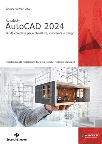 Autodesk® AutoCAD 2024. Guida completa per architettura, meccanica e design - Werner Stefano Villa - Libro Tecniche Nuove 2023, Informatica | Libraccio.it