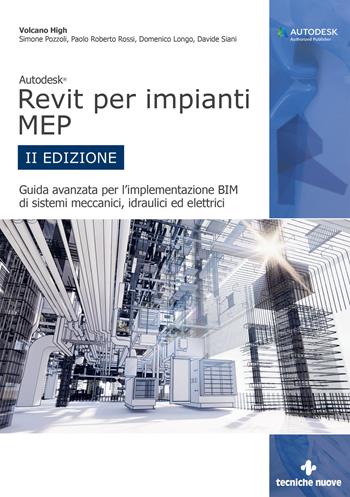 Autodesk Revit per impianti MEP. Guida avanzata per l’implementazione BIM di sistemi meccanici, idraulici ed elettrici - Simone Pozzoli, Paolo Roberto Rossi, Domenico Longo - Libro Tecniche Nuove 2023, Informatica | Libraccio.it