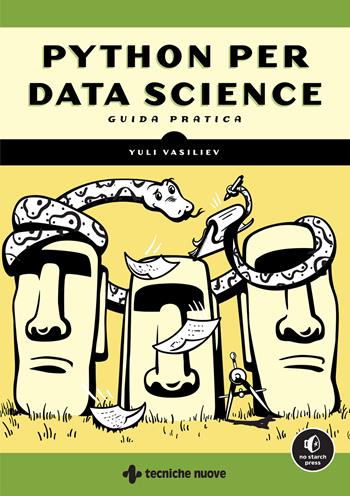 Python per Data Science. Guida pratica - Yuli Vasiliev - Libro Tecniche Nuove 2023, Tecnologie | Libraccio.it