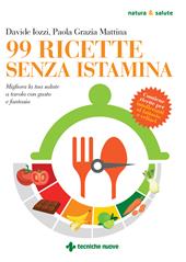 99 ricette senza istamina. Migliora la tua salute a tavola con gusto e fantasia