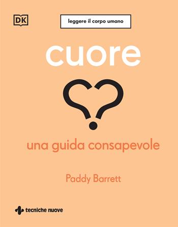 Cuore. Una guida consapevole - Paddy Barrett - Libro Tecniche Nuove 2024, Leggere il corpo umano | Libraccio.it