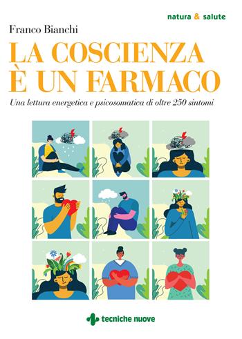 La coscienza è un farmaco. Una lettura energetica e psicosomatica di oltre 250 sintomi - Franco Bianchi - Libro Tecniche Nuove 2024, Natura e salute | Libraccio.it