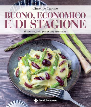 Buono, economico e di stagione. Il mio segreto per mangiare bene - Giuseppe Capano - Libro Tecniche Nuove 2024, Natura e salute | Libraccio.it