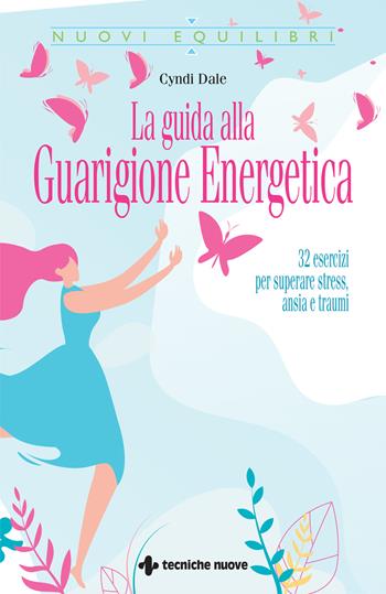 La guida alla guarigione energetica. 32 esercizi per superare stress, ansia e traumi - Cyndi Dale - Libro Tecniche Nuove 2025, Nuovi equilibri | Libraccio.it
