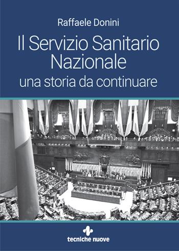 Il Servizio Sanitario Nazionale. Una storia da continuare - Raffaele Donini - Libro Tecniche Nuove 2024, Saggistica | Libraccio.it