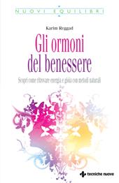 Gli ormoni del benessere. Scopri come ritrovare energia e gioia con metodi naturali