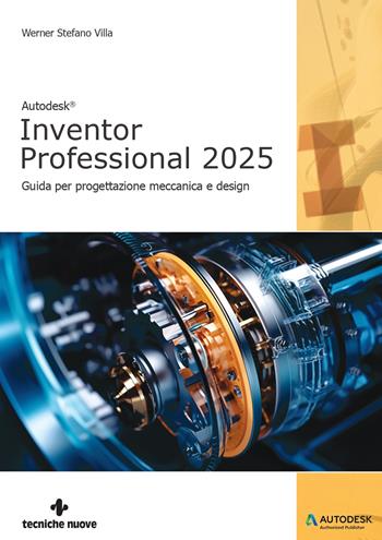 Autodesk® Inventor Professional 2025 - Werner Stefano Villa - Libro Tecniche Nuove 2024, Informatica | Libraccio.it