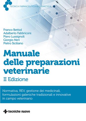 Manuale delle preparazioni veterinarie. Normativa, REV, gestione dei medicinali, formulazioni galeniche tradizionali e innovative in campo veterinario - Franco Bettiol, Adalberto Fabbriconi, Piero Lussignoli - Libro Tecniche Nuove 2025, Tecnica farmaceutica e cosmetica | Libraccio.it