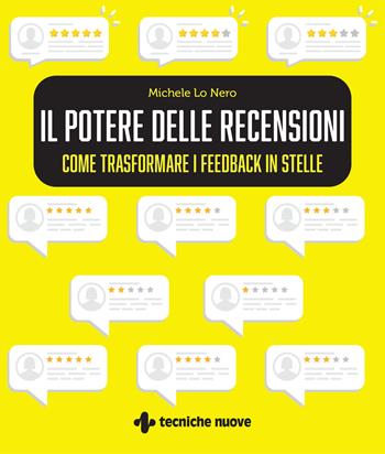 Il potere delle recensioni. Come trasformare i feedback in stelle - Michele Lo Nero - Libro Tecniche Nuove 2025, Crescita professionale | Libraccio.it