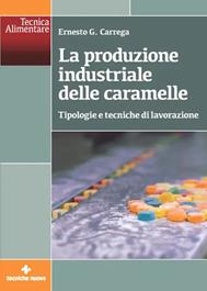 La produzione industriale delle caramelle - Ernesto Carrega - Libro Tecniche Nuove 2026, Tecnica alimentare | Libraccio.it