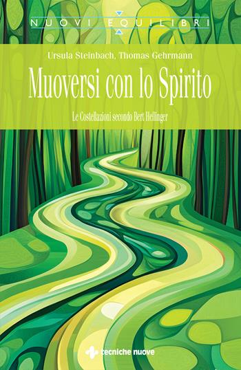 Muoversi con lo Spirito. Le Costellazioni secondo Bert Hellinger - Ursula Steinbach, Thomas Gehrmann - Libro Tecniche Nuove 2026, Nuovi equilibri | Libraccio.it