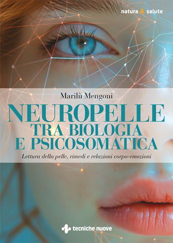 Neuropelle tra biologia e psicosomatica. Lettura della pelle, rimedi e relazioni corpo-emozioni - Marilù Mengoni - Libro Tecniche Nuove 2026, Natura e salute | Libraccio.it